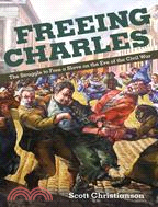 Freeing Charles ─ The Struggle to Free a Slave on the Eve of the Civil War