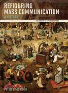 Refiguring Mass Communication ─ A History