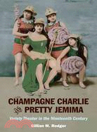 Champagne Charlie and Pretty Jemima ─ Variety Theater in the Nineteenth Century