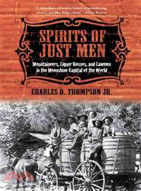 Spirits of Just Men ─ Mountaineers, Liquor Bosses, and Lawmen in the Moonshine Capital of the World