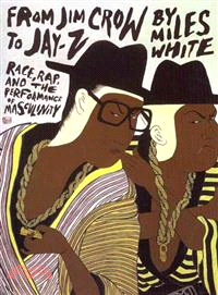 From Jim Crow to Jay-Z ─ Race, Rap, and the Performance of Masculinity