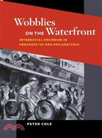 Wobblies on the Waterfront ─ Interracial Unionism in Progressive-Era Philadelphia