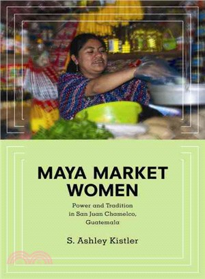 Maya Market Women ─ Power and Tradition in San Juan Chamelco, Guatemala