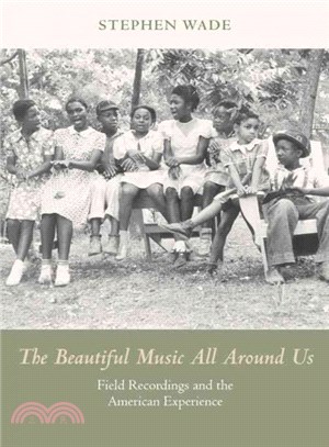 The beautiful music all around us : field recordings and the American experience