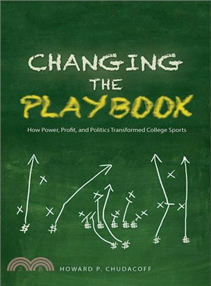 Changing the Playbook ─ How Power, Profit, and Politics Transformed College Sports