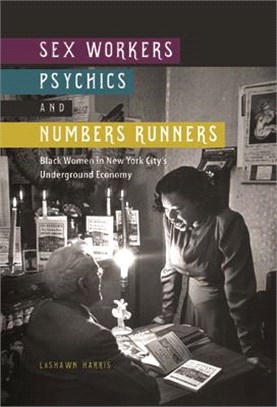 Sex Workers, Psychics, and Numbers Runners ─ Black Women in New York City's Underground Economy
