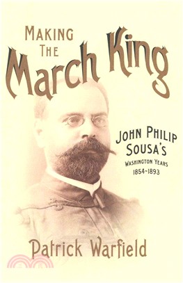 Making the March King ─ John Philip Sousa's Washington Years, 1854-1893