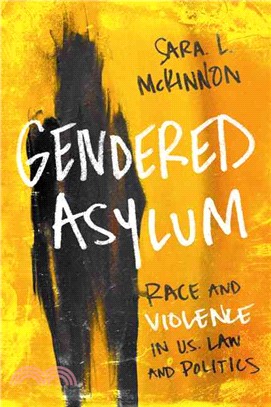 Gendered Asylum ─ Race and Violence in U.S. Law and Politics