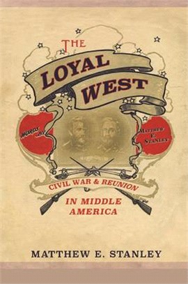 The Loyal West ─ Civil War and Reunion in Middle America
