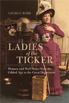 Ladies of the Ticker ─ Women and Wall Street from the Gilded Age to the Great Depression