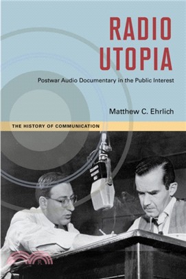 Radio Utopia : Postwar Audio Documentary in the Public Interest