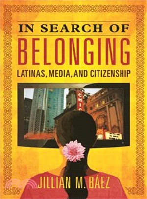In Search of Belonging : Latinas, Media, and Citizenship