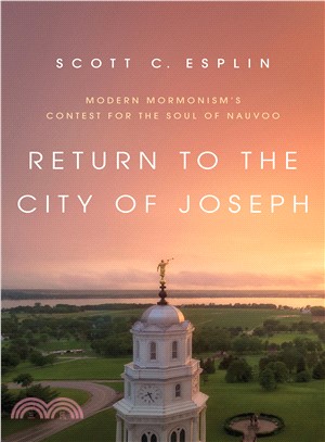 Return to the City of Joseph ― Modern Mormonism's Contest for the Soul of Nauvoo