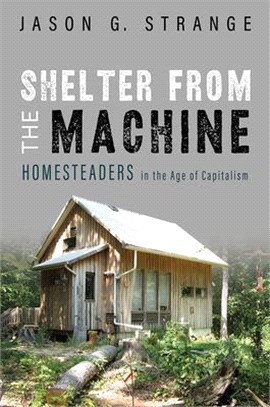 Shelter from the Machine ― Homesteaders in the Age of Capitalism