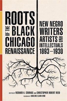 Roots of the Black Chicago Renaissance ― New Negro Writers, Artists, and Intellectuals, 1893-1930