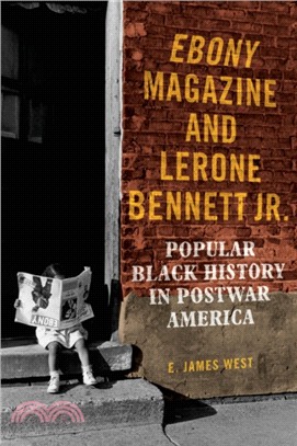 Ebony Magazine and Lerone Bennett Jr. : Popular Black History in Postwar America