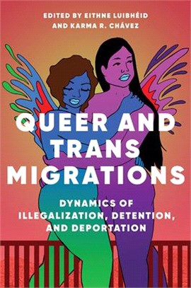 Queer and Trans Migrations ― Dynamics of Illegalization, Detention, and Deportation