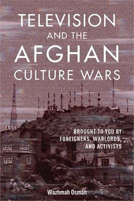 Television and the Afghan Culture Wars ― Brought to You by Foreigners, Warlords, and Activists