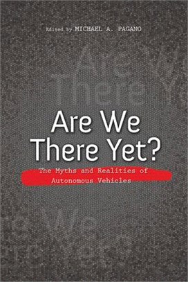 Are We There Yet? ― The Myths and Realities of Autonomous Vehicles