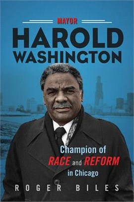 Mayor Harold Washington ― Champion of Race and Reform in Chicago