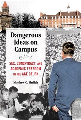 Dangerous Ideas on Campus: Sex, Conspiracy, and Academic Freedom in the Age of JFK