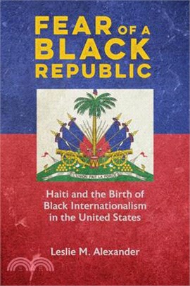 Fear of a Black Republic: Haiti and the Birth of Black Internationalism in the United States
