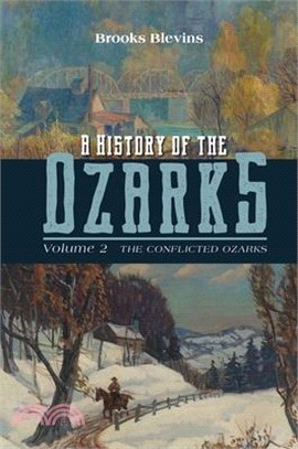 A History of the Ozarks, Volume 2: The Conflicted Ozarksvolume 2