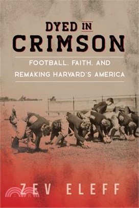 Dyed in Crimson: Football, Faith, and Remaking Harvard's America