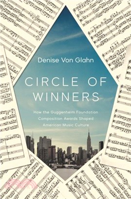 Circle of Winners：How the Guggenheim Foundation Composition Awards Shaped American Music Culture