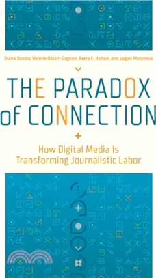 The Paradox of Connection：How Digital Media Is Transforming Journalistic Labor
