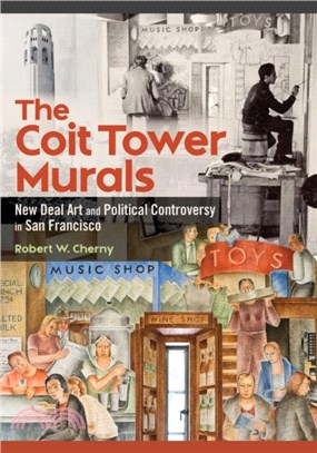 The Coit Tower Murals：New Deal Art and Political Controversy in San Francisco