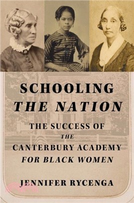 Schooling the Nation：The Success of the Canterbury Academy for Black Women