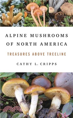 Alpine Mushrooms of North America：Treasures Above Treeline