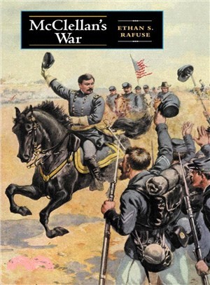 McClellan's War ─ The Failure of Moderation in the Struggle for the Union