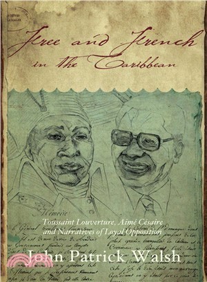 Free and French in the Caribbean — Toussaint Louverture, Aime Cesaire, and Narratives of Loyal Opposition