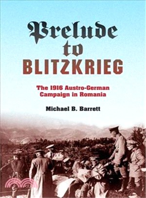 Prelude to Blitzkrieg ─ The 1916 Austro-German Campaign in Romania