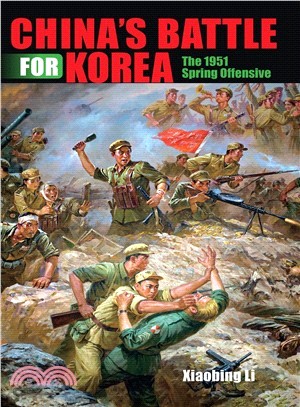 China's Battle for Korea ─ The 1951 Spring Offensive