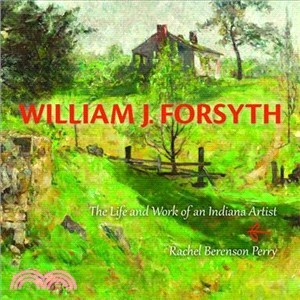 William J. Forsyth ― The Life and Work of an Indiana Artist