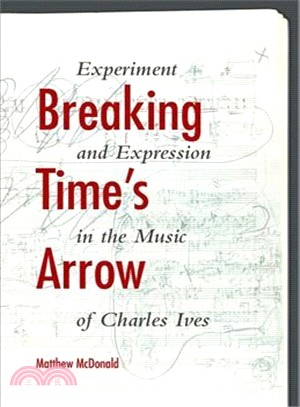 Breaking Time's Arrow ― Experiment and Expression in the Music of Charles Ives