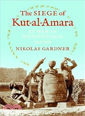 The Siege of Kut-al-Amara ─ At War in Mesopotamia, 1915-1916