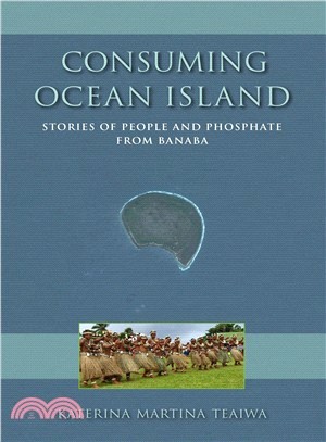 Consuming Ocean Island : stories of people and phosphate from Banaba