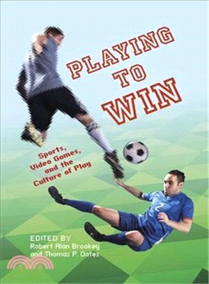 Playing to Win ― Sports, Video Games, and the Culture of Play