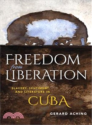 Freedom from Liberation ─ Slavery, Sentiment, and Literature in Cuba