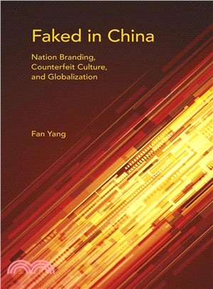 Faked in China ─ Nation Branding, Counterfeit Culture, and Globalization