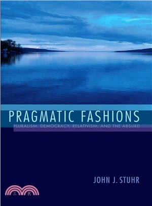 Pragmatic Fashions ─ Pluralism, Democracy, Relativism, and the Absurd