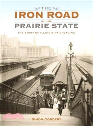 The Iron Road in the Prairie State ─ The Story of Illinois Railroading