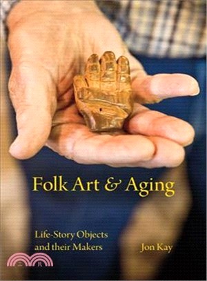 Folk Art and Aging ─ Life-Story Objects and Their Makers
