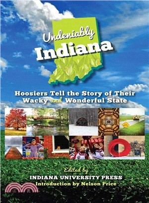 Undeniably Indiana ― Hoosiers Tell the Story of Their Wacky and Wonderful State