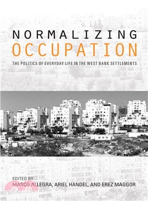 Normalizing Occupation ─ The Politics of Everyday Life in the West Bank Settlements