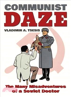 Communist Daze ─ The Many Misadventures of a Soviet Doctor